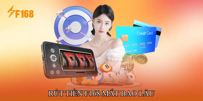 Rút Tiền F168 Mất Bao Lâu