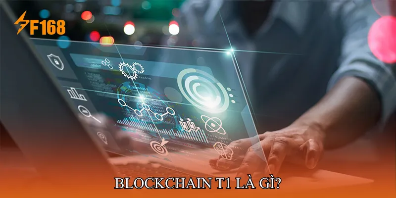 Blockchain T1 Là Gì? Blockchain T1 Là Gì?