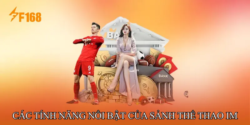 Các tính năng nổi bật của Sảnh Thể Thao IM