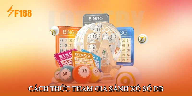 Cách Thức Tham Gia Sảnh Xổ Số DB