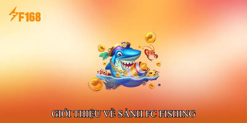 Giới Thiệu Về Sảnh FC Fishing