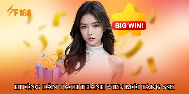 Hướng dẫn cách nhận ưu đãi thành viên mới tặng 68K Hướng dẫn cách nhận ưu đãi thành viên mới tặng 68K