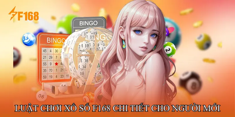 Luật Chơi Xổ Số F168 Chi Tiết Cho Người Mới
